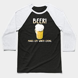 Beer -Makes Life Worth Living Baseball T-Shirt